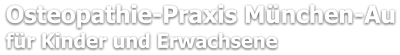 Osteopathie-Praxis München-Au für Kinder und Erwachsene